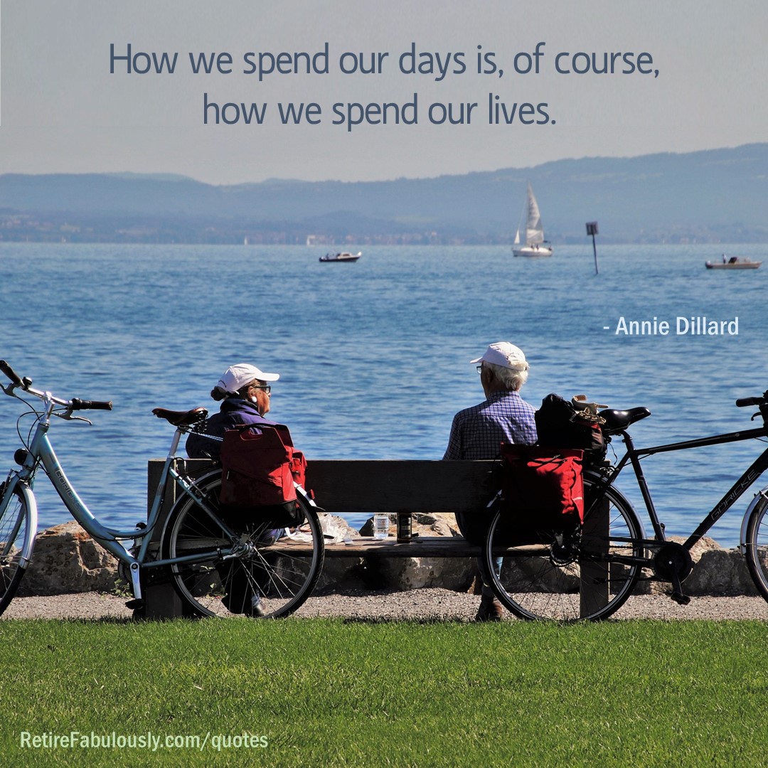 How we spend our days is, of course, how we spend our lives. - Annie Dillard