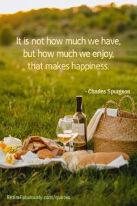 It's not how much we have, but how much we enjoy, that makes happiness. - Charles Spurgeon